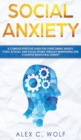 Image for Social Anxiety : A Complete Effective Guide for Overcoming Anxiety, Panic Attacks, and Social Phobia Through Mindfulness