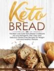 Image for Keto Bread : The Best Low-Carb Keto Bread Cookbook for Your Ketogenic Diet - Easy and Quick Gluten-Free Recipes for Weight Loss and a Healthy Lifestyle
