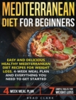 Image for Mediterranean Diet for Beginners : Easy and Delicious Healthy Mediterranean Diet Recipes for Weight Loss. 4-Week Meal Plan. Everything You Need to Get Started
