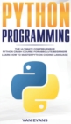 Image for Python Programming : The Ultimate Comprehensive Python Crash Course for Absolute Beginners - Learn How to Master Python Coding Language