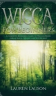 Image for Wicca for Beginners : A Complete Beginners Guide to Wiccan Belief, Spells, Magic, Rituals and Witchcraft