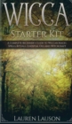 Image for Wicca Starter Kit : A Complete Beginner&#39;s Guide to Wiccan Magic, Spells, Rituals, Essential Oils, and Witchcraft