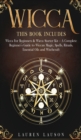 Image for Wicca : This book includes: Wicca for Beginners &amp; Wicca Starter Kit - A Complete Beginners Guide to Wiccan Magic, Spells, Rituals, Essential Oils and Witchcraft