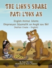 Image for The Lion&#39;s Share - English Animal Idioms (Haitian Creole-English) : Pati Lyon An