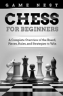 Image for Chess for Beginners : A Complete Overview of the Board, Pieces, Rules, and Strategies to Win