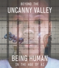 Image for Beyond the uncanny valley  : being human in the age of AI
