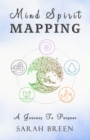 Image for Mind Spirit Mapping: A Journey to Purpose