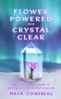 Image for Flower Powered and Crystal Clear: An Earth Lodge(R) Guide to Healing with Vibrational Essences