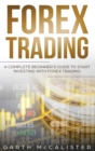 Image for Forex Trading : A Complete Beginner&#39;s Guide to Start Investing with Forex Trading