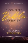 Image for Complete Bible Overview: To God Be the Glory