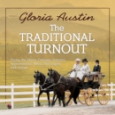 Image for The Traditional Turnout : Fitting the Horse, Carriage, Harness, Appointments, Whip, Passengers, and Groom