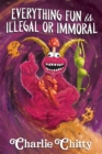 Image for Everything Fun is Illegal or Immoral