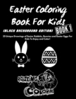 Image for Easter Coloring Book For Kids : 35 Unique Drawings of Easter Rabbits, Bunnies and Easter Eggs For Kids To Enjoy and Color! (Black Background Edition)