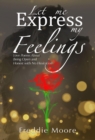 Image for Let Me Express My Feelings: Love Poems About Being Open and Honest with No Hesitation