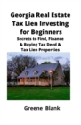 Image for Georgia Real Estate Tax Lien Investing for Beginners : Secrets to Find, Finance &amp; Buying Tax Deed &amp; Tax Lien Properties