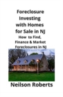 Image for Foreclosure Investing with Homes for Sale in NJ : How to Find, Finance &amp; Market Foreclosures in NJ