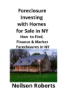 Image for Foreclosure Investing with Homes for Sale in NY : How to Find, Finance &amp; Market Foreclosures in NY