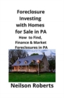 Image for Foreclosure Investing with Homes for Sale in PA : How to Find, Finance &amp; Market Foreclosures in PA