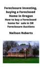 Image for Foreclosure Investing, buying a Foreclosed Home in Oregon : How to buy a Foreclosed home for sale in OR Foreclosure Auctions