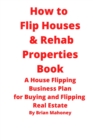 Image for How to Flip Houses &amp; Rehab Properties Book