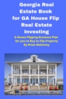 Image for Georgia Real Estate Book for GA House Flip Real Estate Investing : A House Flipping Business Plan for you to Buy to Flip Property