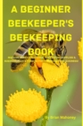 Image for A Beginner Beekeeper&#39;s Beekeeping Book