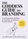 Image for The Goddess Guide to Branding : Your Blueprint for Building an Abundant &amp; Authentic Feminine Brand