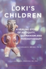 Image for Loki&#39;s Children : A Healing Story of Antiquity, Shamanism and Psychotherapy