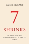 Image for 7 Shrinks : 60 Years in an Undiagnosed Altered State