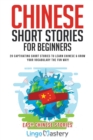 Image for Chinese Short Stories For Beginners : 20 Captivating Short Stories to Learn Chinese &amp; Grow Your Vocabulary the Fun Way!