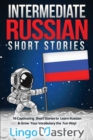 Image for Intermediate Russian Short Stories : 10 Captivating Short Stories to Learn Russian &amp; Grow Your Vocabulary the Fun Way!