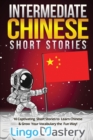 Image for Intermediate Chinese Short Stories : 10 Captivating Short Stories to Learn Chinese &amp; Grow Your Vocabulary the Fun Way!