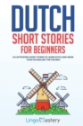 Image for Dutch Short Stories for Beginners : 20 Captivating Short Stories to Learn Dutch &amp; Grow Your Vocabulary the Fun Way!