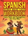 Image for Spanish Verbs Made Easy Workbook : Learn Verbs and Conjugations The Easy Way