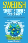 Image for Swedish Short Stories for Beginners : 20 Captivating Short Stories to Learn Swedish &amp; Grow Your Vocabulary the Fun Way!