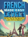 Image for French Made Easy Level 1 : An Easy Step-By-Step Approach To Learn French for Beginners (Textbook + Workbook Included)