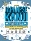 Image for Japanese Kanji Made Easy : An Easy Step-By-Step Workbook to Learn the Basic Japanese Kanji (JLPT N5)