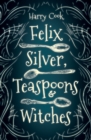 Image for Felix Silver, Teaspoons &amp;amp; Witches