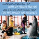 Image for Look What I See! Where Can I Be? with My Animal Friends / ?Mira Lo Que Veo! ?D?nde Crees Que Estoy? Con MIS Amigos Los Animales