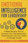 Image for Emotional Intelligence for Leadership : 4 Week Booster Plan to Increase Your Self-Awareness, Assertiveness and Your Ability to Manage People at Work