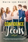 Image for Confidence for Teens : Stop Doubting and Stop Stress by Becoming Confident Using These 3 Simple and Effective Techniques