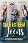 Image for Self Esteem for Teens : Six proven methods for building confidence and achieving success in dating and relationships
