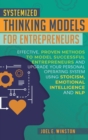 Image for Systemized Thinking Models for Entrepreneurs : Effective, proven methods to model successful entrepreneurs and upgrade your Personal Operating System using Stoicism, Emotional Intelligence and NLP tec