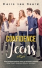 Image for Confidence for Teens : Stop Doubting and Stop Stress by Becoming Confident Using These 3 Simple and Effective Techniques