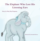 Image for The Elephant Who Forgot His Listening Ears