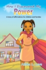 Image for How I Discovered My Power : A story of affirmation for children and families.