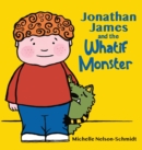 Image for Jonathan James and the Whatif Monster