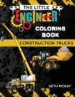 Image for The Little Engineer Coloring Book - Construction Trucks : Fun and Educational Construction Truck Coloring Book for Preschool and Elementary Children