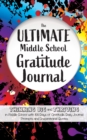 Image for The Ultimate Middle School Gratitude Journal : Thinking Big and Thriving in Middle School with 100 Days of Gratitude, Daily Journal Prompts and Inspirational Quotes