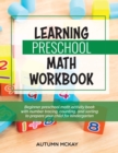 Image for Learning Preschool Math Workbook : Beginner preschool math activity book with number tracing, counting, and sorting to prepare your child for kindergarten